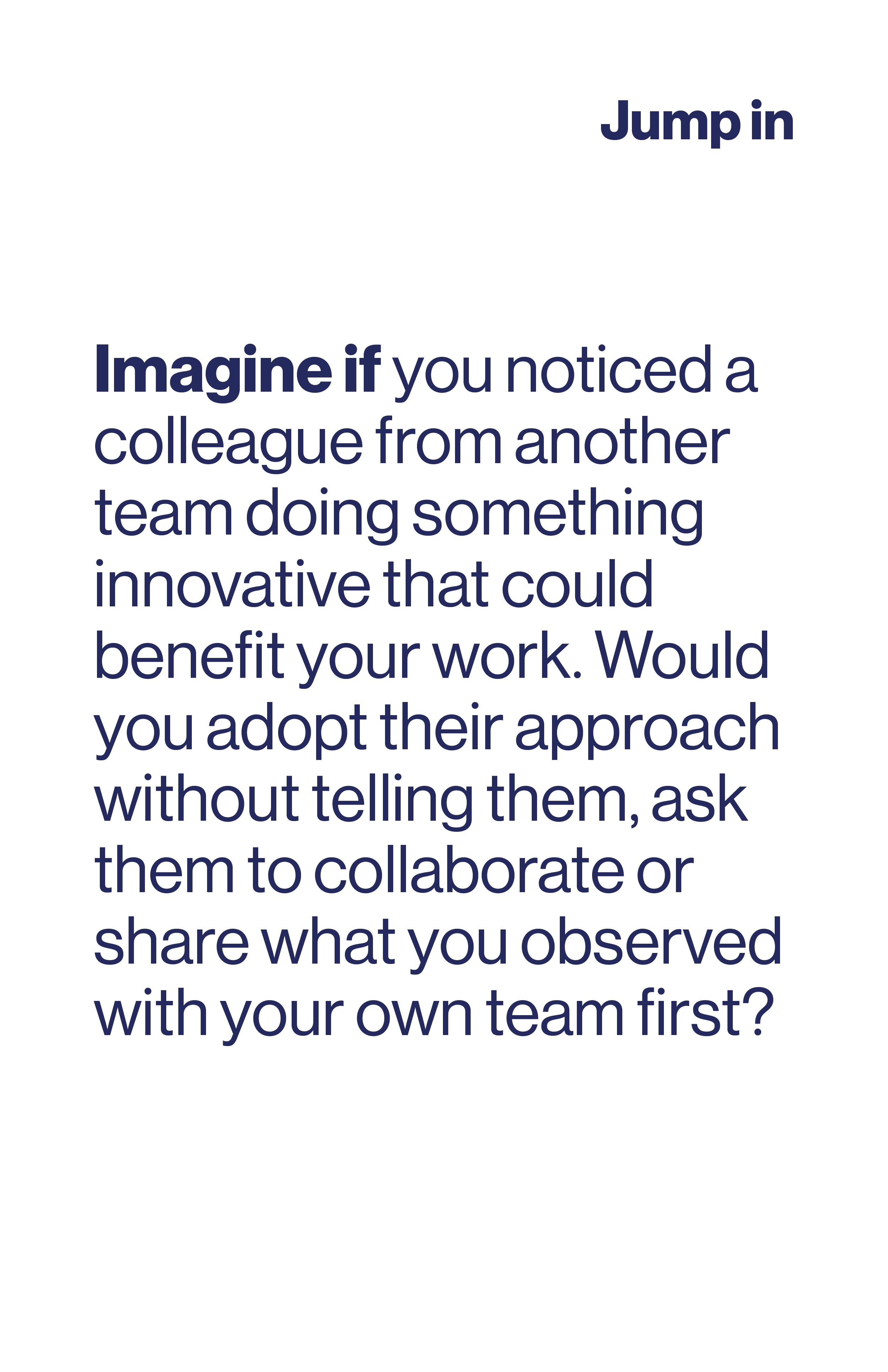 Imagine if you noticed a colleague from another team doing something innovative that could benefit your work. Would you adopt their approach without telling them or ask them to collaborate?